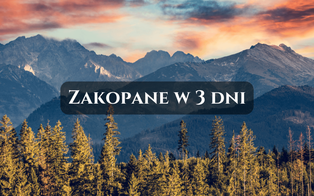Zakopane w 3 dni! Atrakcje warte zobaczenia
